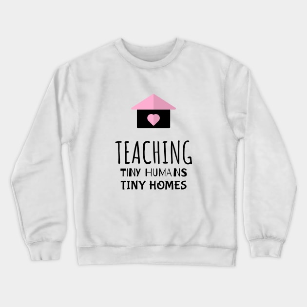 Teaching Tiny Humans Tiny Homes Crewneck Sweatshirt by Make a Plan Store